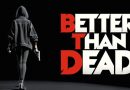 Early Access: Better Than Dead