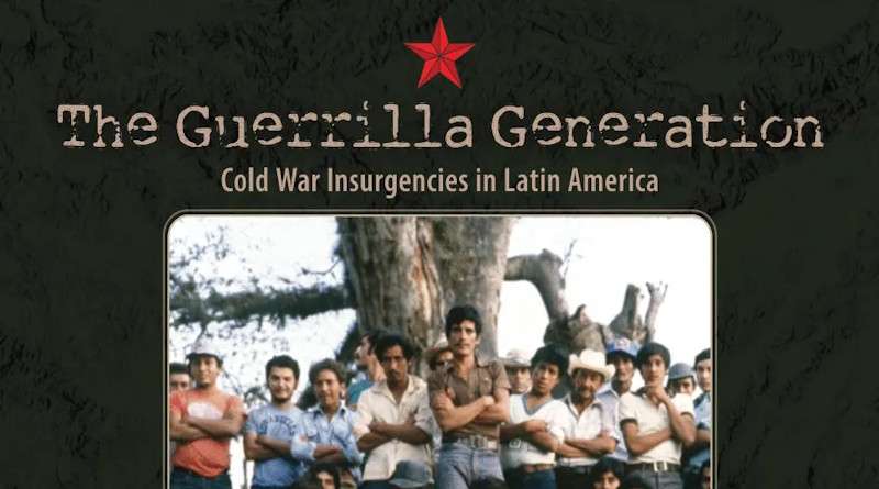 The Guerrilla Generation: Cold War Insurgencies in Latin America